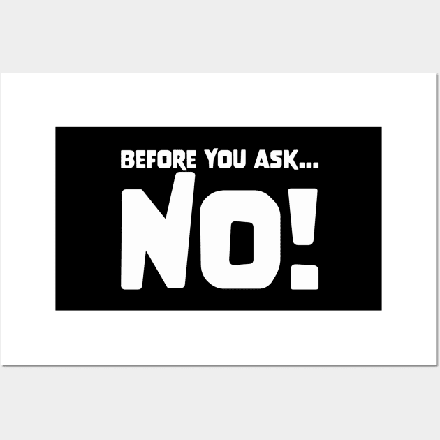 BEFORE YOU ASK... NO! funny saying quote gift Wall Art by star trek fanart and more